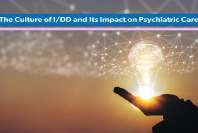 Culture of I D D and its Impact on Psychiatric Care